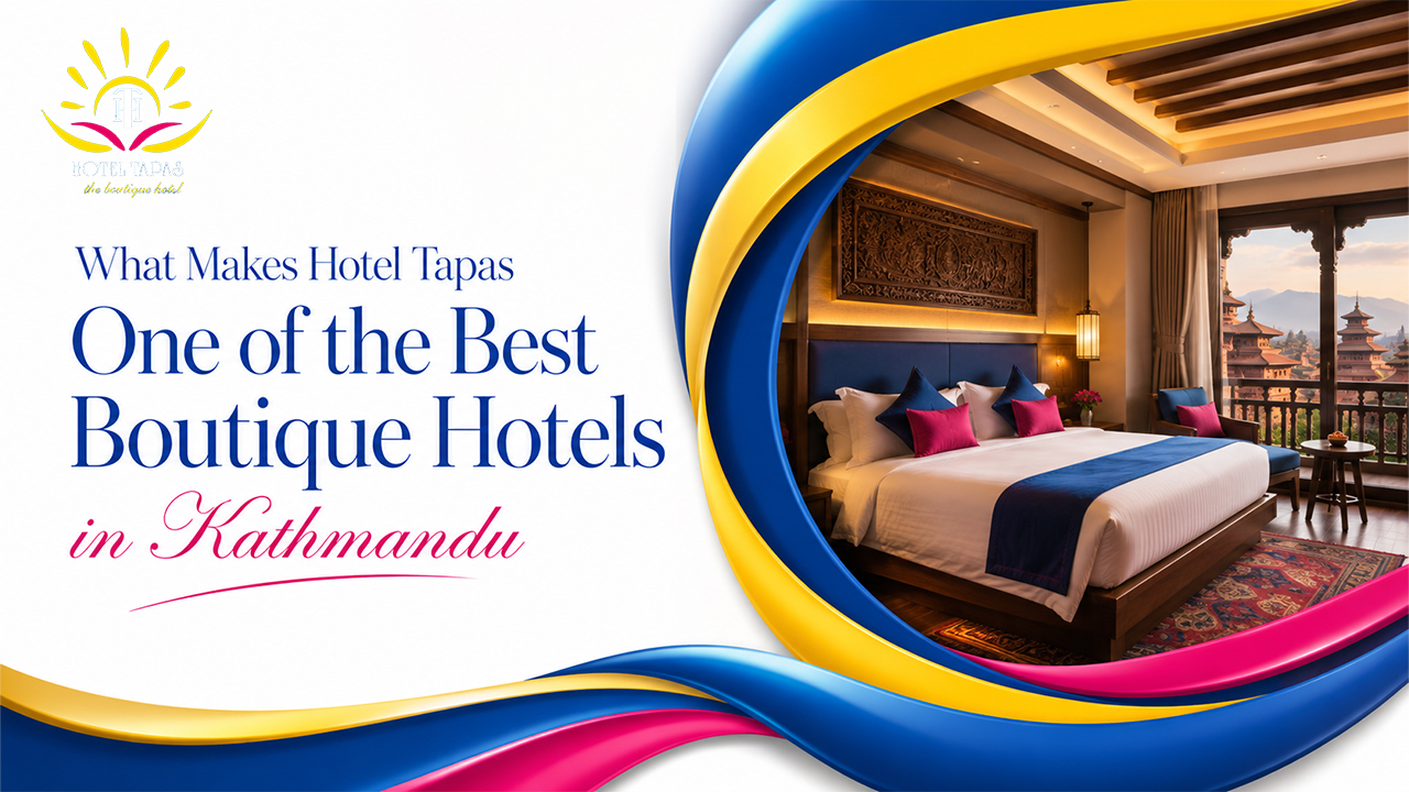 What Makes Hotel Tapas One of the Best Boutique Hotels in Kathmandu